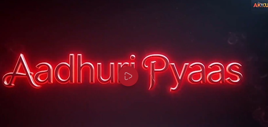 Adhuri Pyas Akku hot webseries